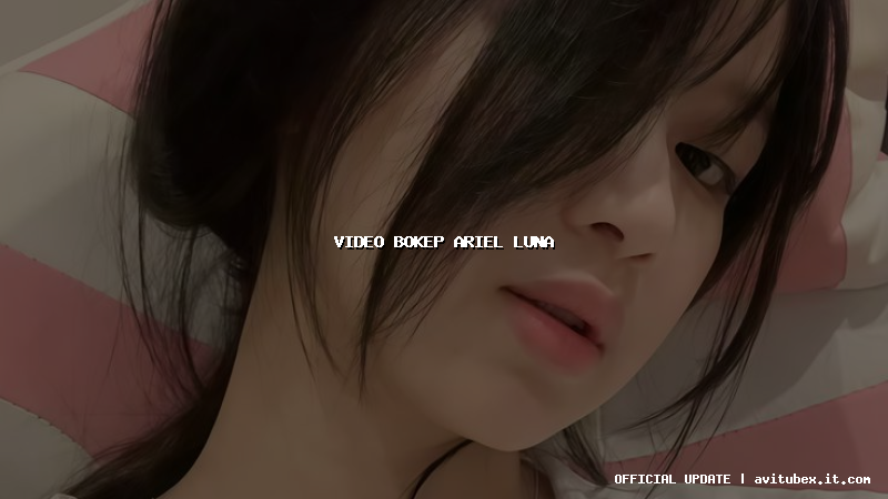 video bokep ariel luna