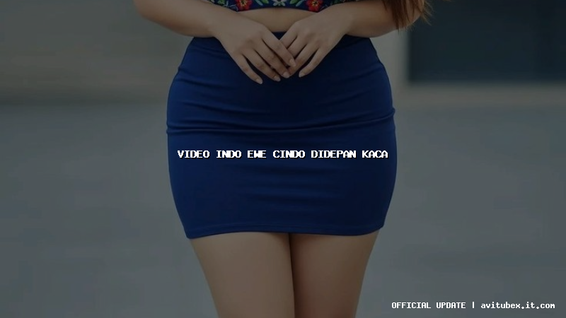 video indo ewe cindo didepan kaca