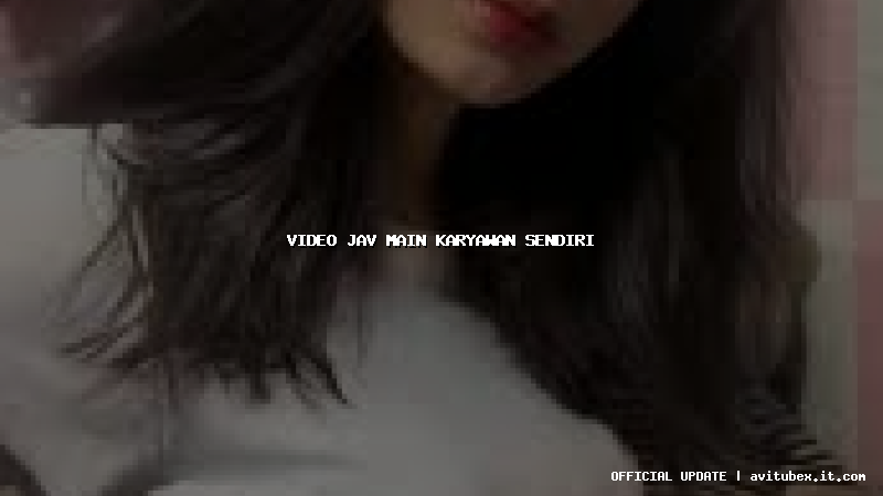 video jav main karyawan sendiri