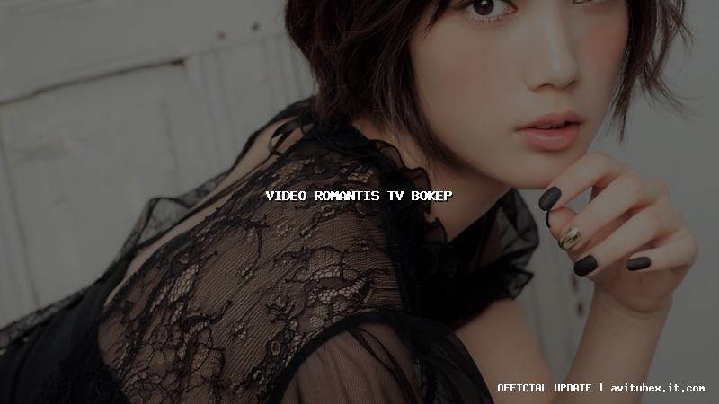 video romantis tv bokep
