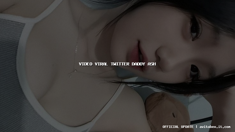 video viral twitter daddy ash