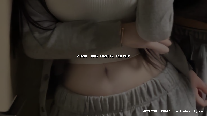 viral abg cantik colmek
