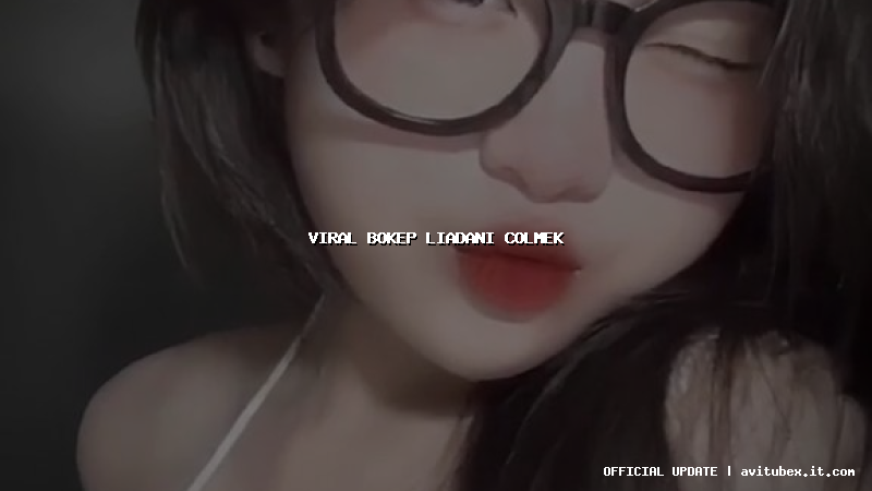 viral bokep liadani colmek