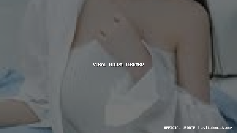 viral hilda terbaru
