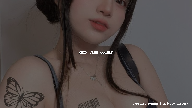 xnxx cina colmek