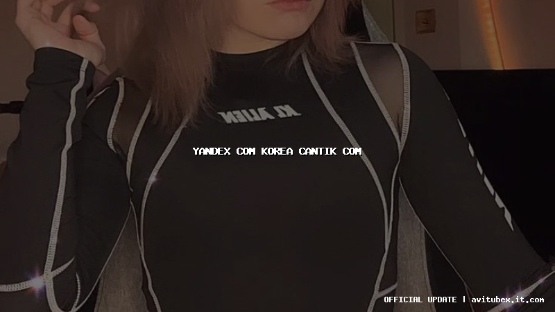 yandex com korea cantik com