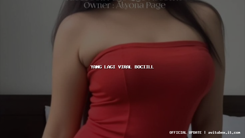 yang lagi viral bociill